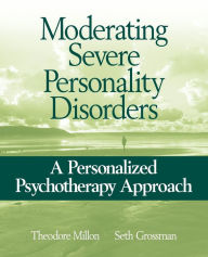 Title: Moderating Severe Personality Disorders: A Personalized Psychotherapy Approach / Edition 1, Author: Theodore Millon