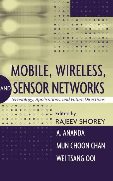 Mobile, Wireless, and Sensor Networks: Technology, Applications, and Future Directions / Edition 1