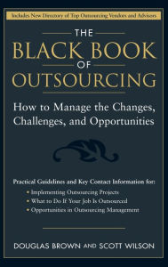 Title: The Black Book of Outsourcing: How to Manage the Changes, Challenges, and Opportunities, Author: Douglas Brown