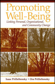 Title: Promoting Well-Being: Linking Personal, Organizational, and Community Change / Edition 1, Author: Isaac Prilleltensky