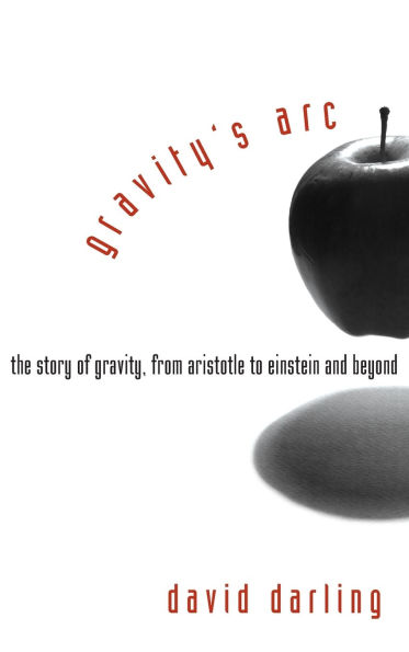 Gravity's Arc: The Story of Gravity from Aristotle to Einstein and Beyond / Edition 1