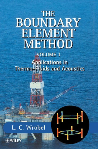 The Boundary Element Method, Volume 1: Applications in Thermo-Fluids and Acoustics / Edition 1