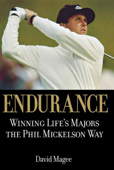 Endurance: Winning Lifes Majors the Phil Mickelson Way