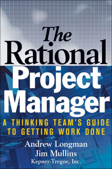 Rational Project Manager: A Thinking Team's Guide to Getting Work Done / Edition 1