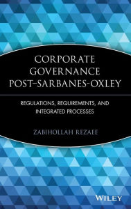 Title: Corporate Governance Post-Sarbanes-Oxley: Regulations, Requirements, and Integrated Processes / Edition 1, Author: Zabihollah Rezaee