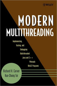 Title: Modern Multithreading: Implementing, Testing, and Debugging Multithreaded Java and C++/Pthreads/Win32 Programs / Edition 1, Author: Richard H. Carver
