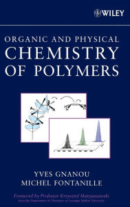 Title: Organic and Physical Chemistry of Polymers / Edition 1, Author: Yves Gnanou