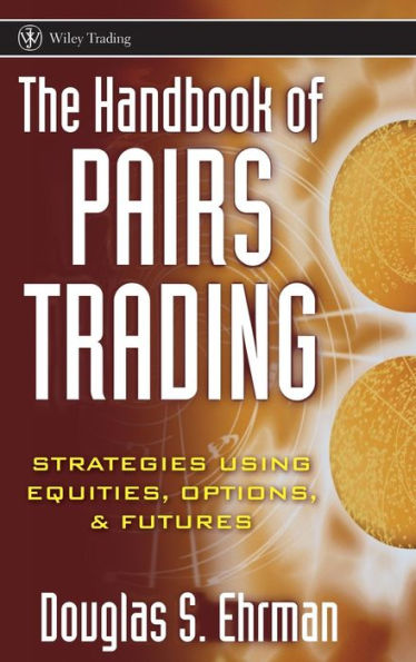The Handbook of Pairs Trading: Strategies Using Equities, Options, and Futures / Edition 1