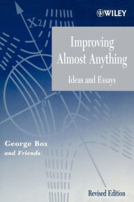 Title: Improving Almost Anything: Ideas and Essays / Edition 1, Author: George E. P. Box