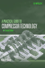 Title: A Practical Guide to Compressor Technology / Edition 2, Author: Heinz P. Bloch