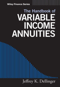 Title: The Handbook of Variable Income Annuities / Edition 1, Author: Jeffrey K. Dellinger