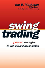 Title: Swing Trading: Power Strategies to Cut Risk and Boost Profits, Author: Jon D. Markman