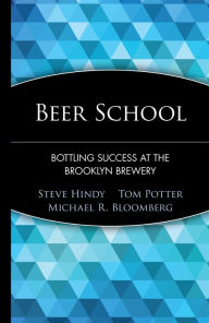 Title: Beer School: Bottling Success at the Brooklyn Brewery, Author: Steve Hindy