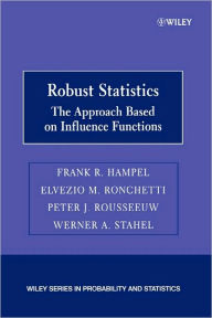 Title: Robust Statistics: The Approach Based on Influence Functions / Edition 1, Author: Frank R. Hampel