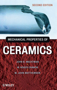 Title: Mechanical Properties of Ceramics / Edition 2, Author: John B. Wachtman