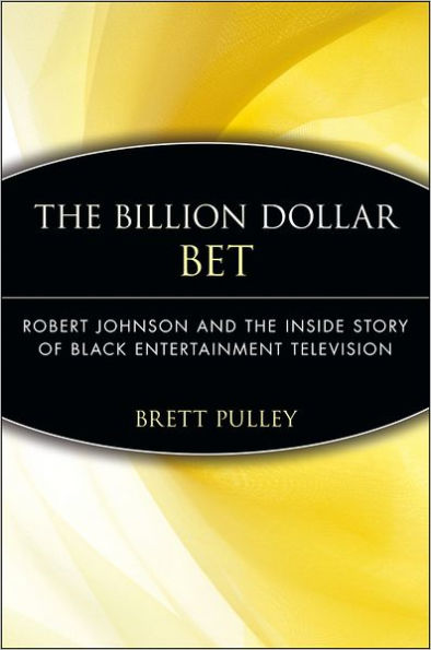 The Billion Dollar BET: Robert Johnson and the Inside Story of Black Entertainment Television