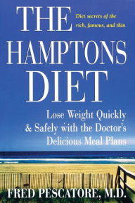 Title: The Hamptons Diet: Lose Weight Quickly and Safely with the Doctor's Delicious Meal Plans, Author: Fred Pescatore