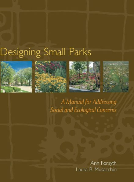 Designing Small Parks: A Manual for Addressing Social and Ecological Concerns / Edition 1