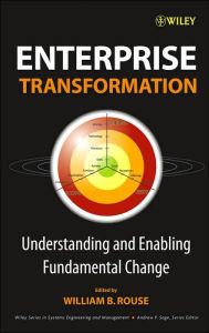 Title: Enterprise Transformation: Understanding and Enabling Fundamental Change / Edition 1, Author: William B. Rouse