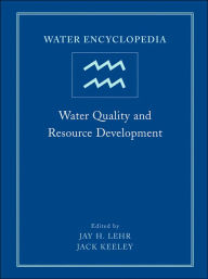 Title: Water Encyclopedia, Water Quality and Resource Development / Edition 1, Author: Jay H. Lehr