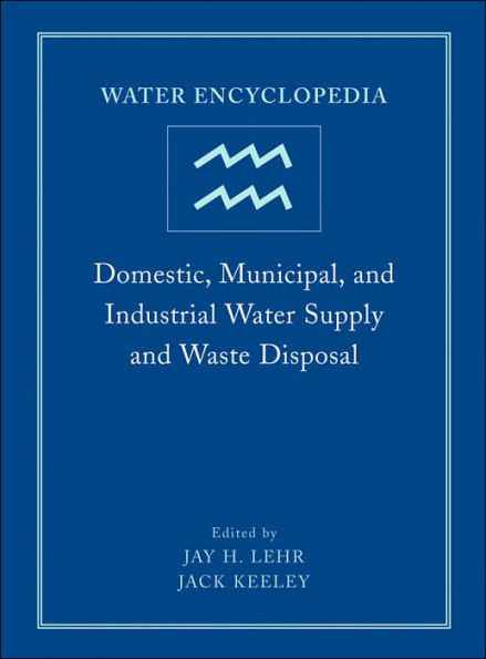 Water Encyclopedia, Domestic, Municipal, and Industrial Water Supply and Waste Disposal / Edition 1