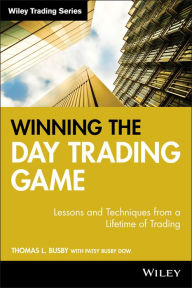 Title: Winning the Day Trading Game: Lessons and Techniques from a Lifetime of Trading / Edition 1, Author: Thomas L. Busby