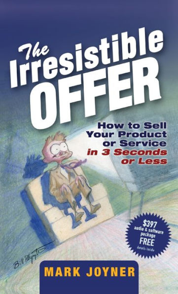 The Irresistible Offer: How to Sell Your Product or Service 3 Seconds Less