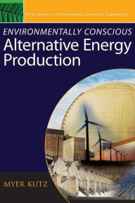 Title: Environmentally Conscious Alternative Energy Production / Edition 1, Author: Myer Kutz