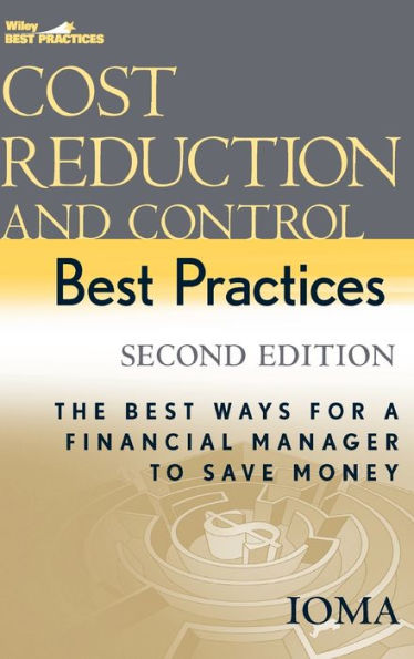 Cost Reduction and Control Best Practices: The Best Ways for a Financial Manager to Save Money / Edition 2