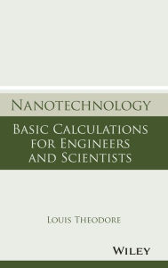 Title: Nanotechnology: Basic Calculations for Engineers and Scientists / Edition 1, Author: Louis Theodore