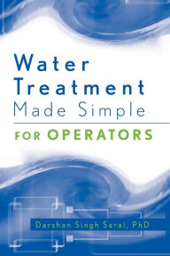 Title: Water Treatment Made Simple: For Operators / Edition 1, Author: Darshan Singh Sarai