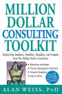 Million Dollar Consulting Toolkit: Step-by-Step Guidance, Checklists, Templates, and Samples from The Million Dollar Consultant / Edition 1