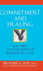 Title: Commitment and Healing: Gay Men and the Need for Romantic Love, Author: Richard A. Isay