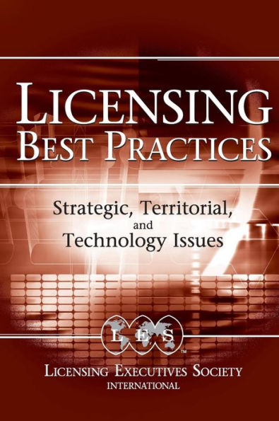 Licensing Best Practices: Strategic, Territorial, and Technology Issues / Edition 1