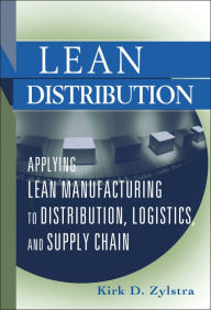 Title: Lean Distribution: Applying Lean Manufacturing to Distribution, Logistics, and Supply Chain / Edition 1, Author: Kirk D. Zylstra