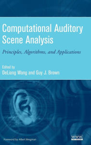 Title: Computational Auditory Scene Analysis: Principles, Algorithms, and Applications / Edition 1, Author: DeLiang Wang