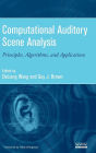 Computational Auditory Scene Analysis: Principles, Algorithms, and Applications / Edition 1