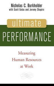 Title: Ultimate Performance: Measuring Human Resources at Work / Edition 1, Author: Nicholas C. Burkholder