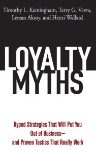 Loyalty Myths: Hyped Strategies That Will Put You Out of Business and Proven Tactics That Really Work