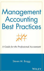 Title: Management Accounting Best Practices: A Guide for the Professional Accountant / Edition 1, Author: Steven M. Bragg