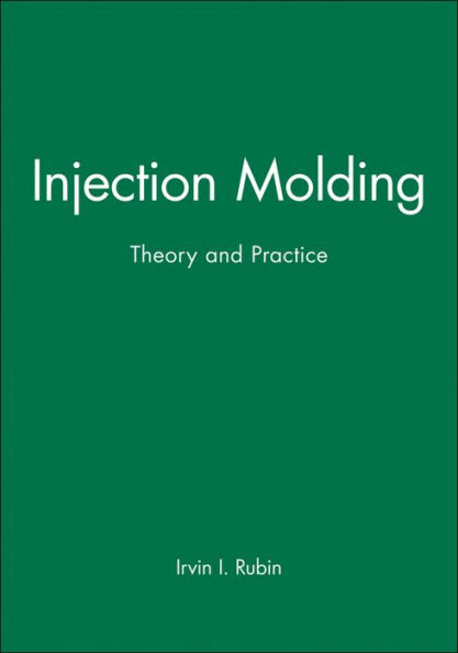 Injection Molding: Theory and Practice / Edition 1