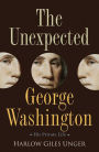 Unexpected George Washington: His Private Life