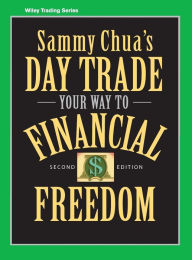 Title: Sammy Chua's Day Trade Your Way to Financial Freedom / Edition 2, Author: Sammy Chua