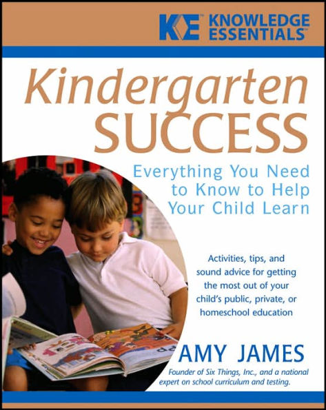 Kindergarten Success: Everything You Need to Know to Help Your Child Learn