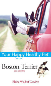 Title: Boston Terrier: Your Happy Healthy Pet, Author: Elaine Waldorf Gewirtz