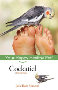 Title: Cockatiel: Your Happy Healthy Pet, Author: Julie Rach Mancini