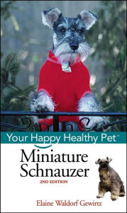 Title: Miniature Schnauzer: Your Happy Healthy Pet, Author: Elaine Waldorf Gewirtz