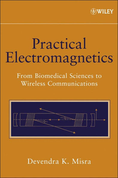 Practical Electromagnetics: From Biomedical Sciences to Wireless Communication / Edition 1