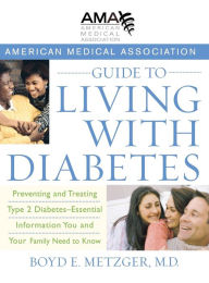 Title: American Medical Association Guide to Living with Diabetes: Preventing and Treating Type 2 Diabetes - Essential Information You and Your Family Need to Know, Author: Boyd E. Metzger