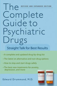 Title: The Complete Guide to Psychiatric Drugs: Straight Talk for Best Results, Author: Edward H. Drummond